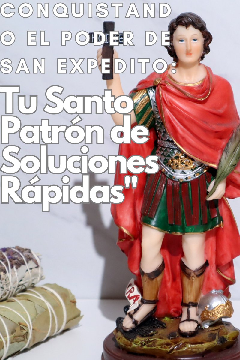 Conquistando el Poder de San Expedito: Tu Santo Patrón de Soluciones Rápidas - Shop Cosmic Healing