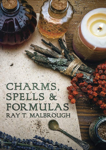 Charms, Spells, and Formulas By Ray T. Malbrough